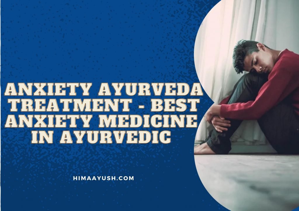 5 Anxiety Ayurveda Treatment Best Anxiety medicine in Ayurvedic Context